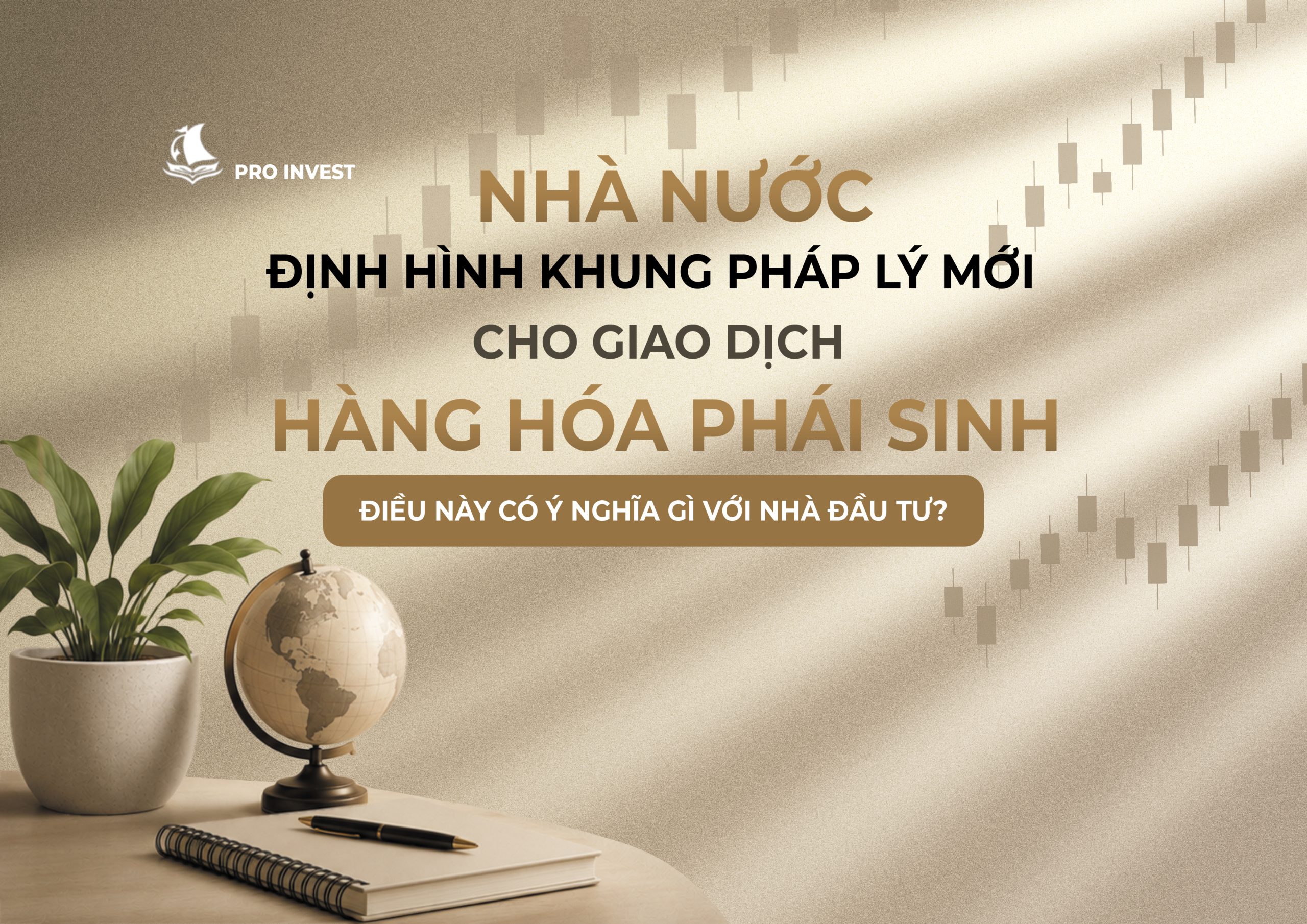 NHÀ NƯỚC ĐỊNH HÌNH KHUNG PHÁP LÝ MỚI CHO GIAO DỊCH HÀNG HÓA PHÁI SINH – ĐIỀU NÀY CÓ Ý NGHĨA GÌ VỚI NHÀ ĐẦU TƯ?