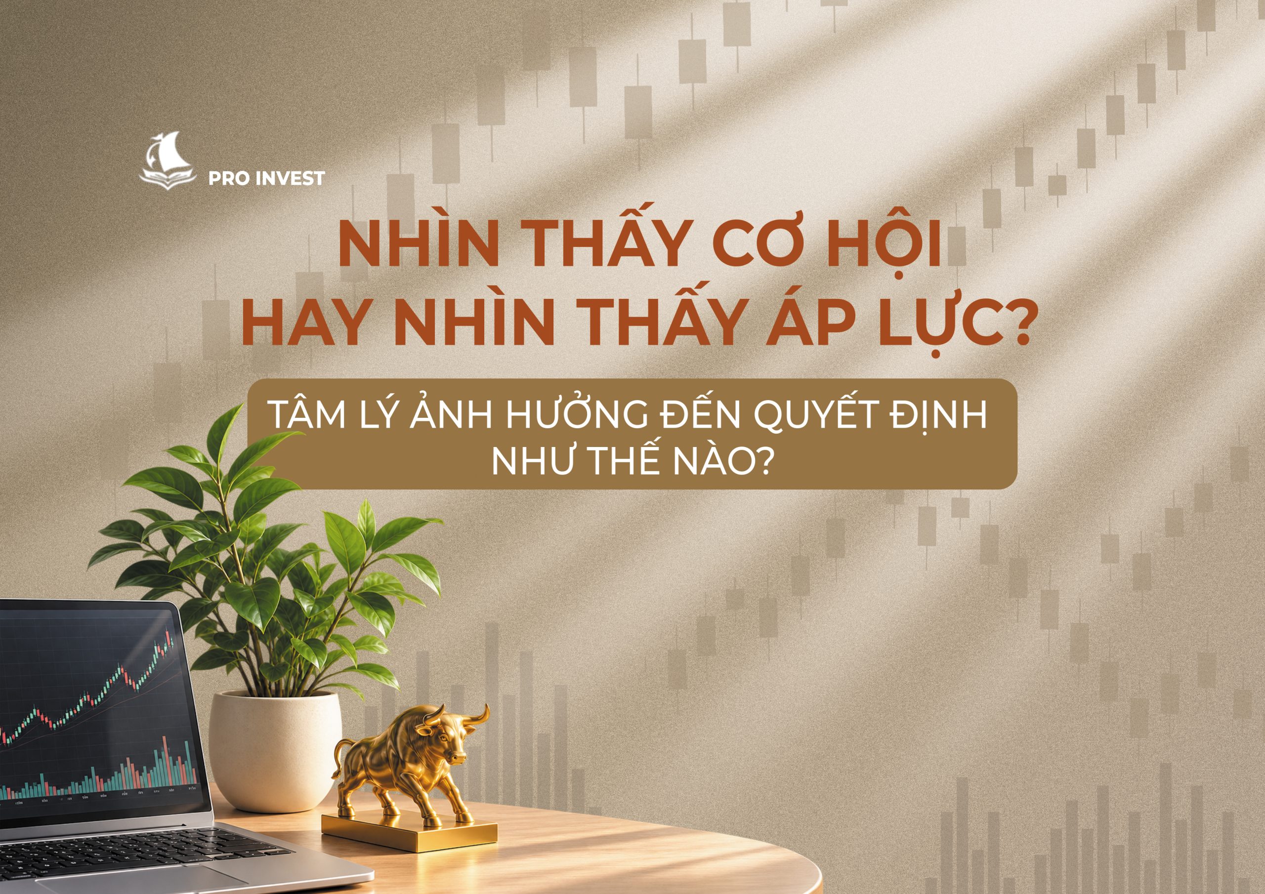 NHÌN THẤY CƠ HỘI HAY NHÌN THẤY ÁP LỰC? TÂM LÝ ẢNH HƯỞNG ĐẾN QUYẾT ĐỊNH THẾ NÀO?